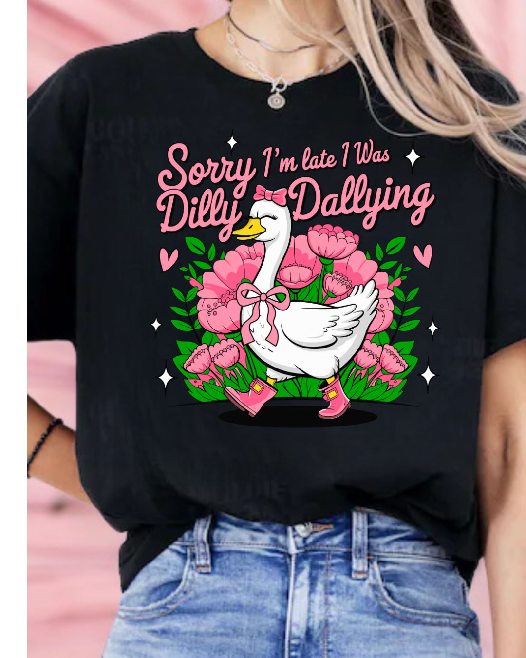 Sorry I'm Late I was Busy Dilly Dallying T-shirt